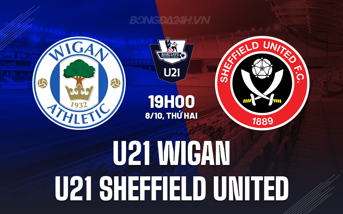 Vaobong – Nhận định U21 Wigan vs U21 Sheffield United 19h00 ngày 8/10 (U21 Premier League 2024/25)